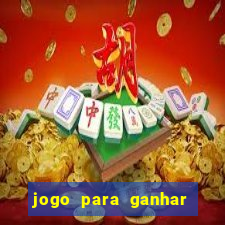 jogo para ganhar dinheiro gratis